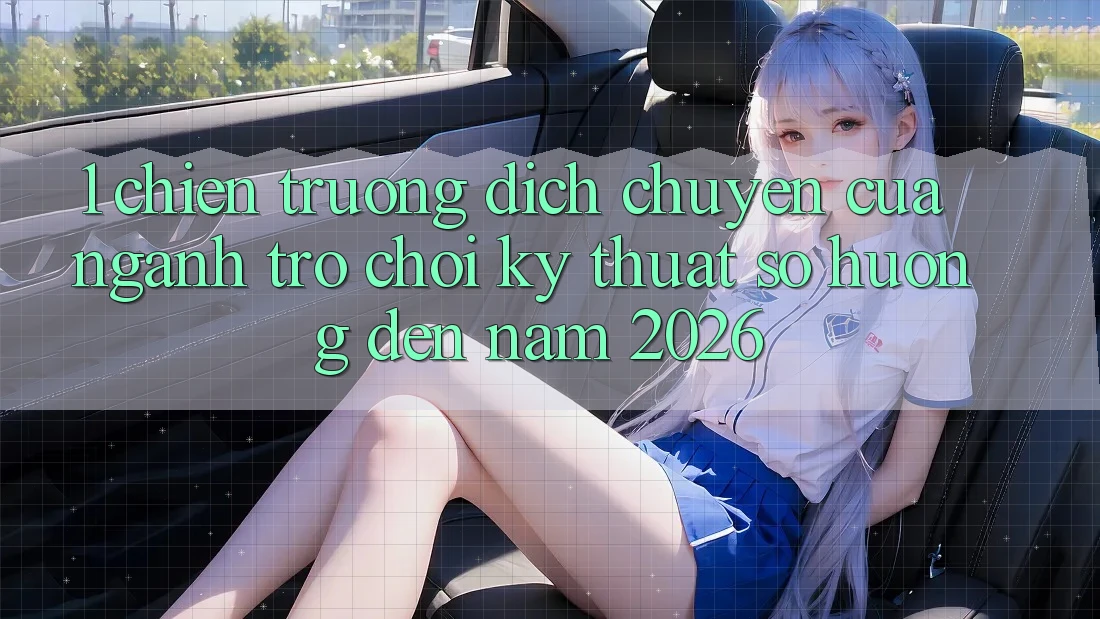 1. Chiến trường Dịch Chuyển Của Ngành Trò chơi Kỹ Thuật Số Hướng Đến Năm 2026