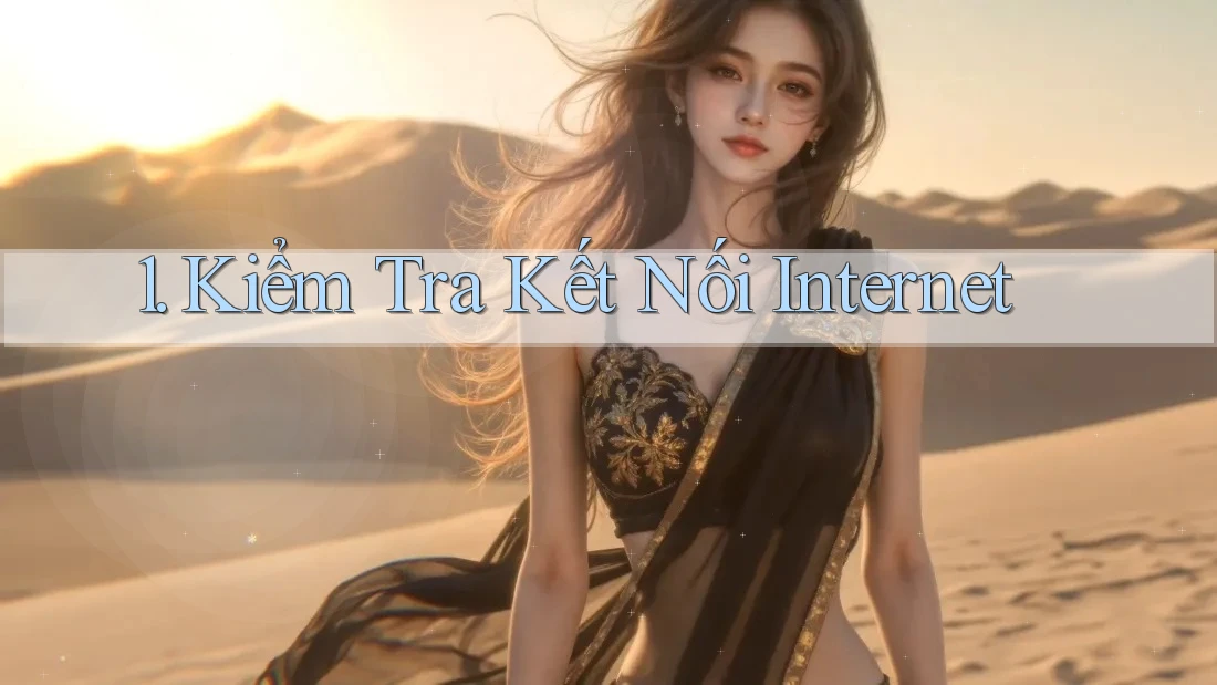 1. Kiểm tra kết nối internet