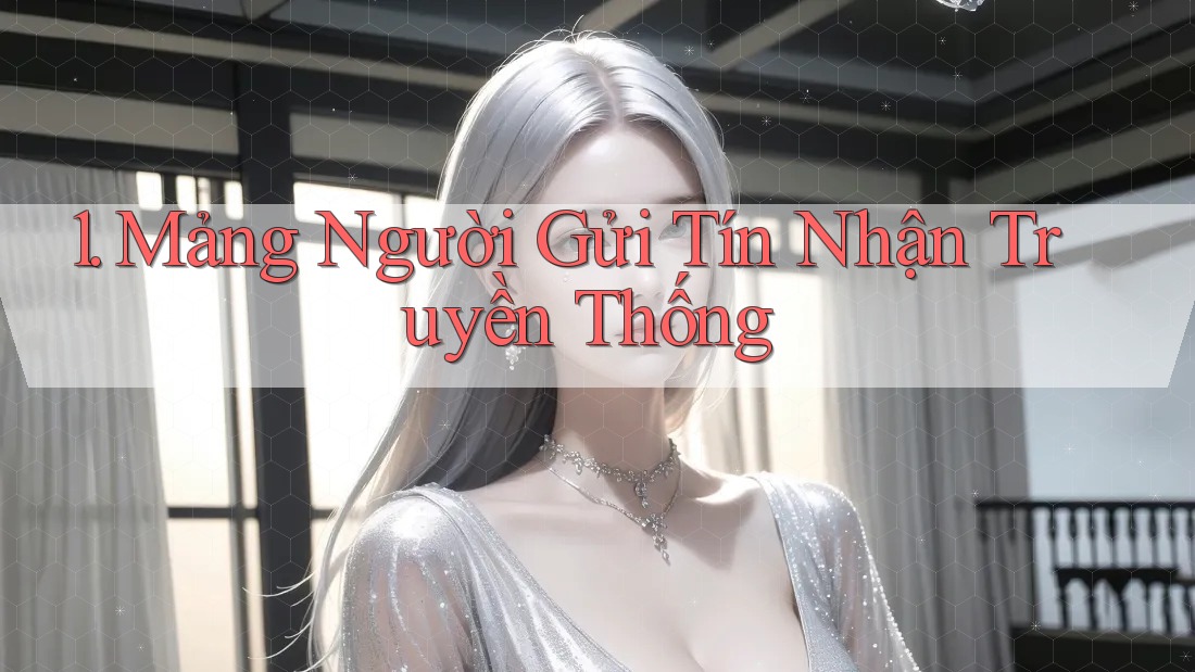 1. Mảng Người Gửi Tín Nhận Truyền Thống 1. Mảng Người Gửi Tín Nhận Truyền Thống
