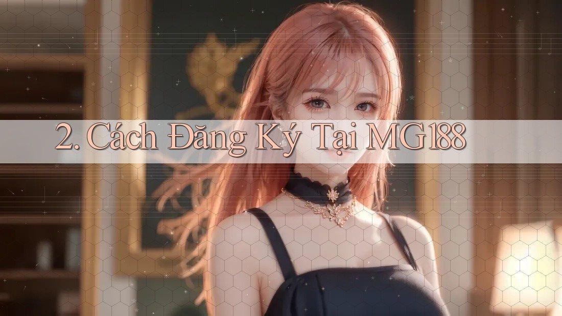 2. Cách Đăng Ký Tại MG188