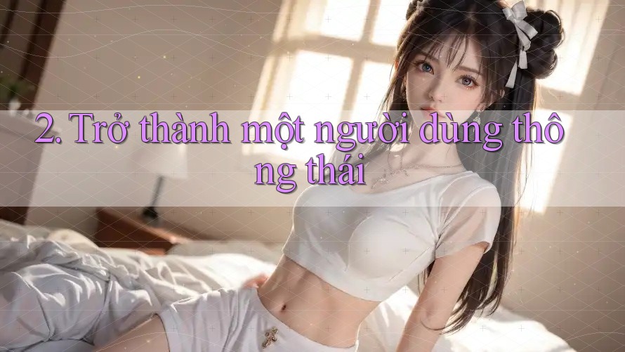 2. Trở thành một người dùng thông thái