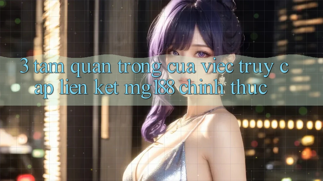 3. Tầm Quan Trọng Của Việc Truy Cập Liên kết mg188 Chính Thức