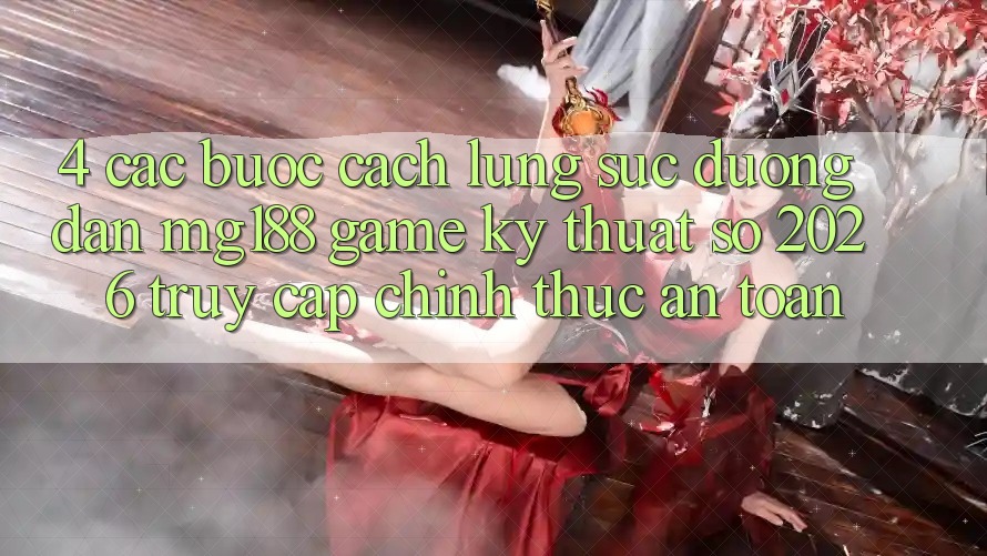 4. Các bước Cách Lùng sục Đường dẫn mg188 - Game Kỹ Thuật Số 2026 - Truy Cập Chính Thức An Toàn