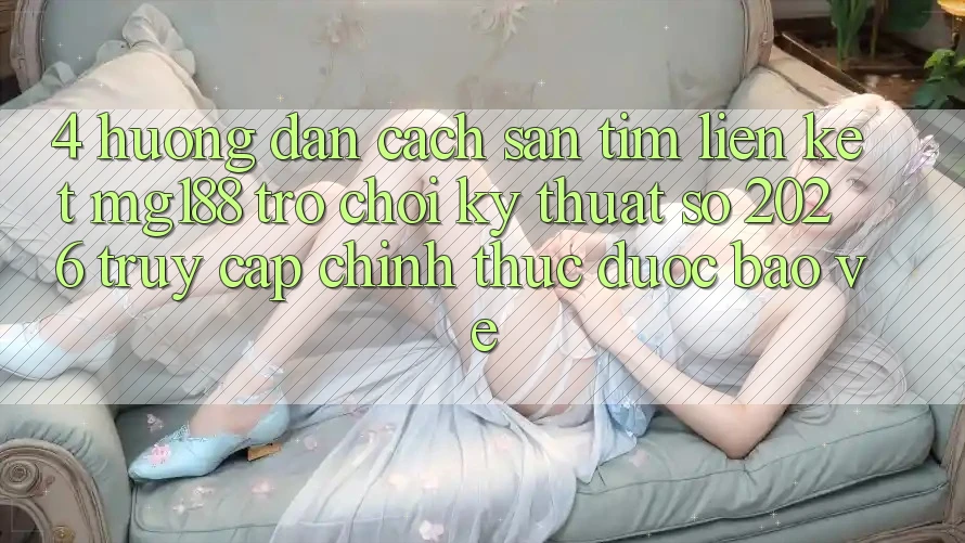 4. Hướng Dẫn Cách Săn tìm Liên kết mg188 - Trò chơi Kỹ Thuật Số 2026 - Truy Cập Chính Thức Được bảo vệ