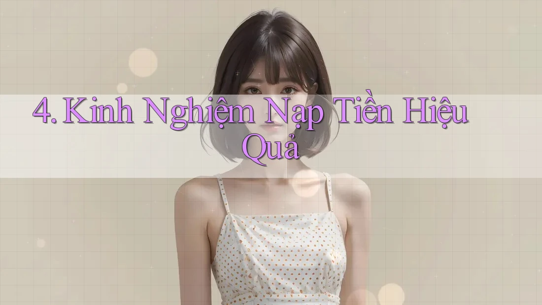 4. Kinh Nghiệm Nạp Tiền Hiệu Quả