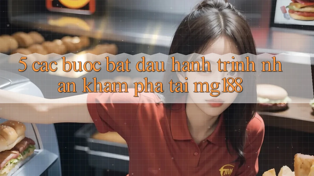 5. Các Bước Bắt Đầu Hành Trình Nhận khám phá Tại mg188 5. Các Bước Bắt Đầu Hành Trình Nhận khám phá Tại mg188