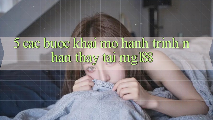 5. Các Bước Khai mở Hành Trình Nhận thấy Tại mg188
