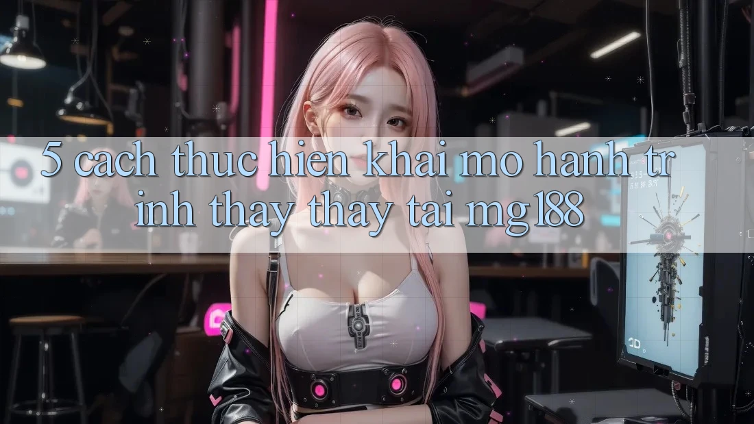 5. Cách thực hiện Khai mở Hành Trình Thấy thấy Tại mg188 5. Cách thực hiện Khai mở Hành Trình Thấy thấy Tại mg188