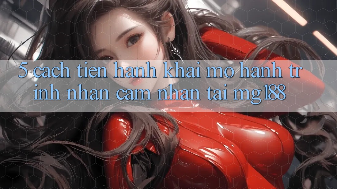 5. Cách tiến hành Khai mở Hành Trình Nhận cảm nhận Tại mg188 5. Cách tiến hành Khai mở Hành Trình Nhận cảm nhận Tại mg188