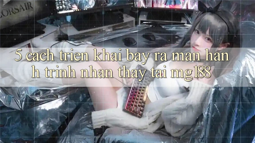 5. Cách triển khai Bày ra màn Hành Trình Nhận thấy Tại mg188