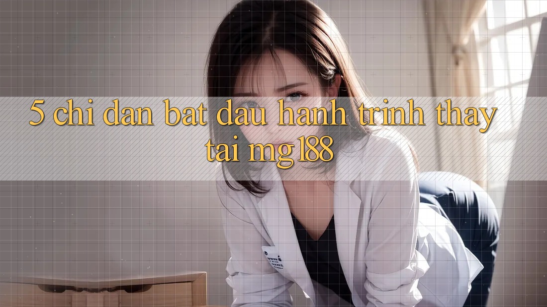 5. Chỉ dẫn Bắt Đầu Hành Trình Thấy Tại mg188