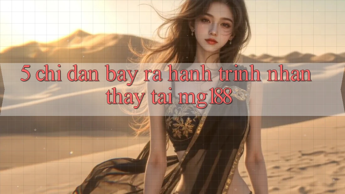 5. Chỉ dẫn Bày ra Hành Trình Nhận thấy Tại mg188