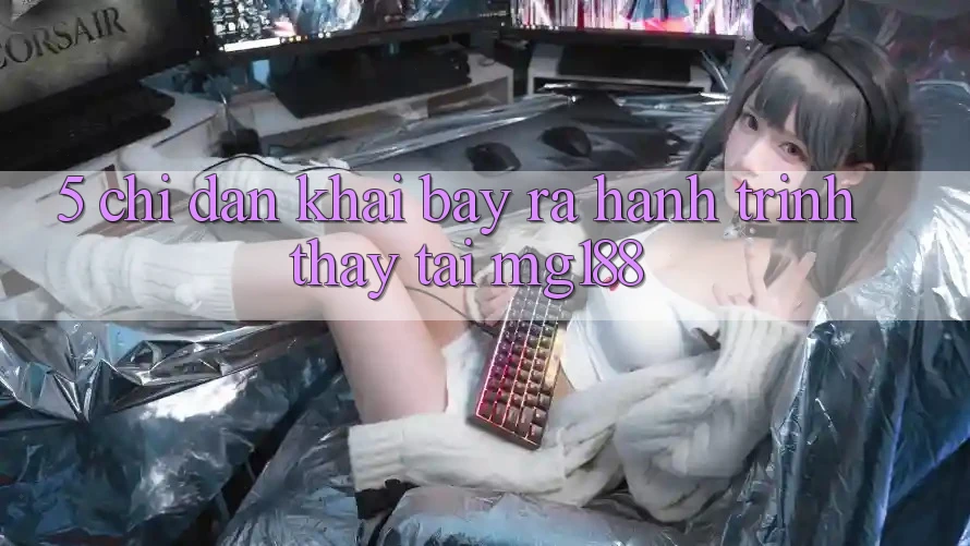 5. Chỉ dẫn Khai bày ra Hành Trình Thấy Tại mg188 5. Chỉ dẫn Khai bày ra Hành Trình Thấy Tại mg188
