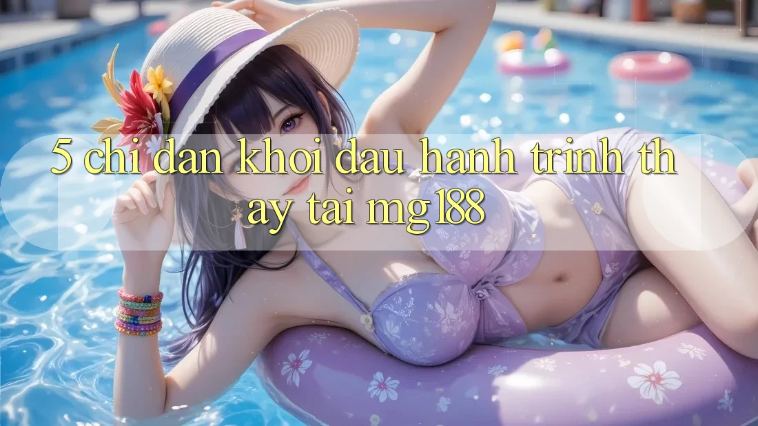 5. Chỉ dẫn Khởi đầu Hành Trình Thấy Tại mg188 5. Chỉ dẫn Khởi đầu Hành Trình Thấy Tại mg188