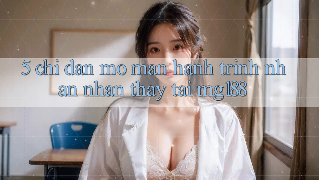 5. Chỉ dẫn Mở màn Hành Trình Nhận nhận thấy Tại mg188