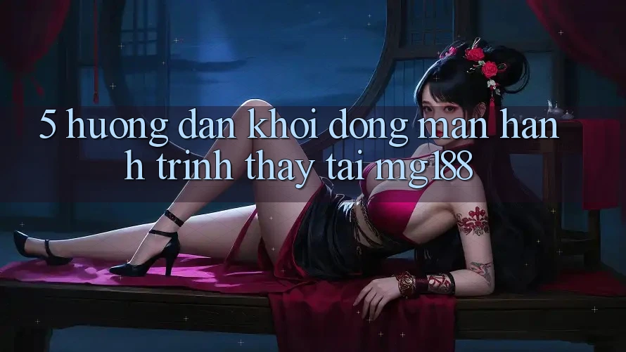 5. Hướng dẫn Khởi động màn Hành Trình Thấy Tại mg188 5. Hướng dẫn Khởi động màn Hành Trình Thấy Tại mg188