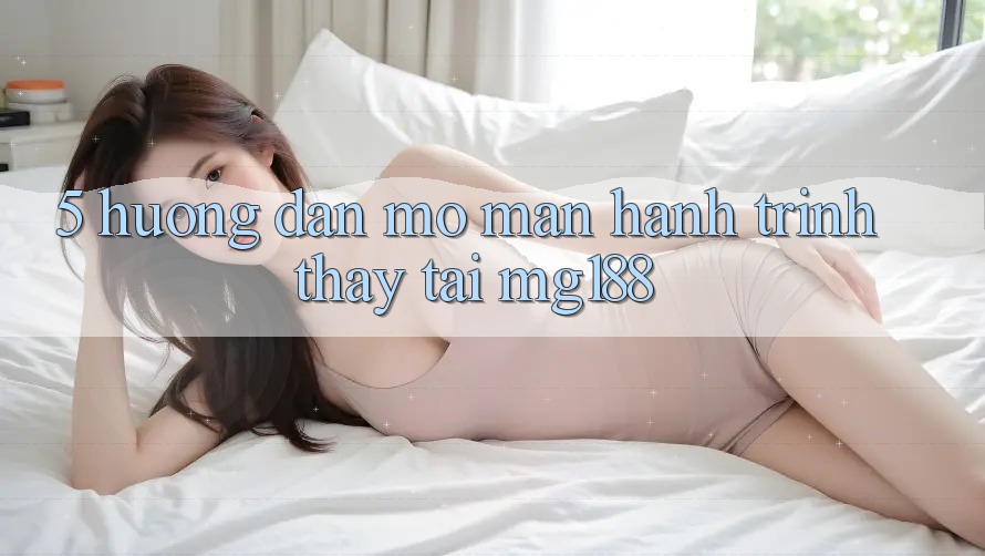 5. Hướng dẫn Mở màn Hành Trình Thấy Tại mg188