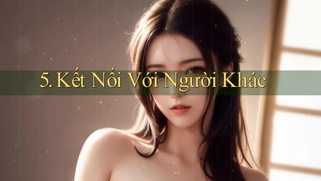 5. Kết Nối Với Người Khác 5. Kết Nối Với Người Khác