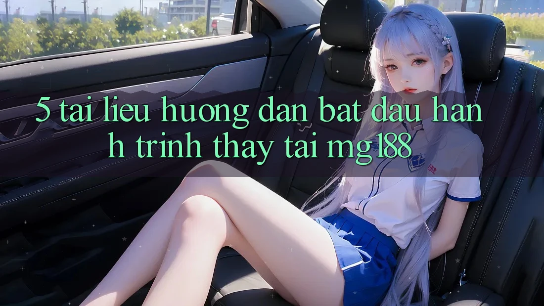 5. Tài liệu hướng dẫn Bắt đầu Hành Trình Thấy Tại mg188