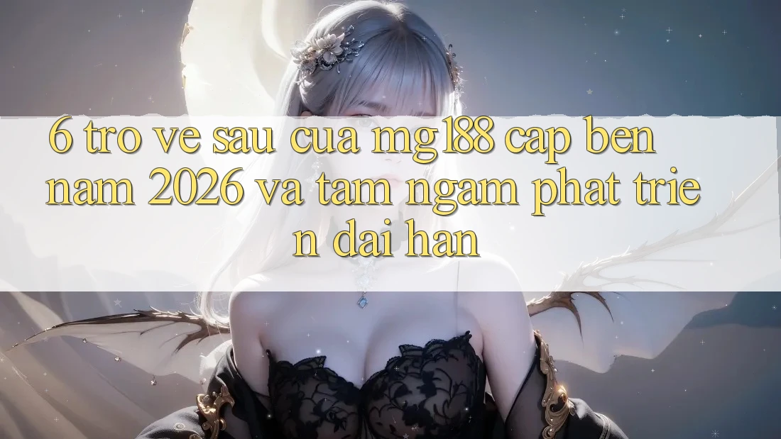 6. Trở về sau Của mg188 Cập bến Năm 2026 Và Tầm Ngắm Phát Triển Dài hạn 6. Trở về sau Của mg188 Cập bến Năm 2026 Và Tầm Ngắm Phát Triển Dài hạn