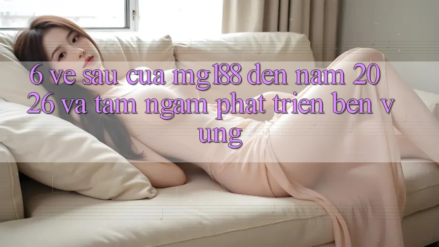 6. Về sau Của mg188 Đến Năm 2026 Và Tầm Ngắm Phát Triển Bền Vững 6. Về sau Của mg188 Đến Năm 2026 Và Tầm Ngắm Phát Triển Bền Vững