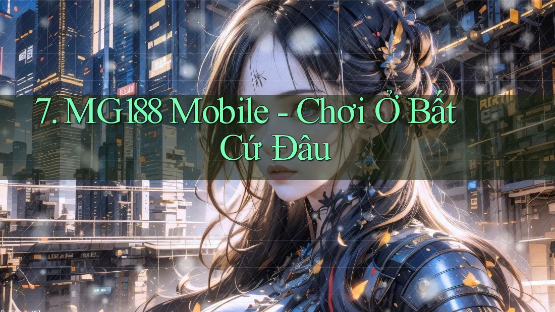 7. MG188 Mobile - Chơi Ở Bất Cứ Đâu
