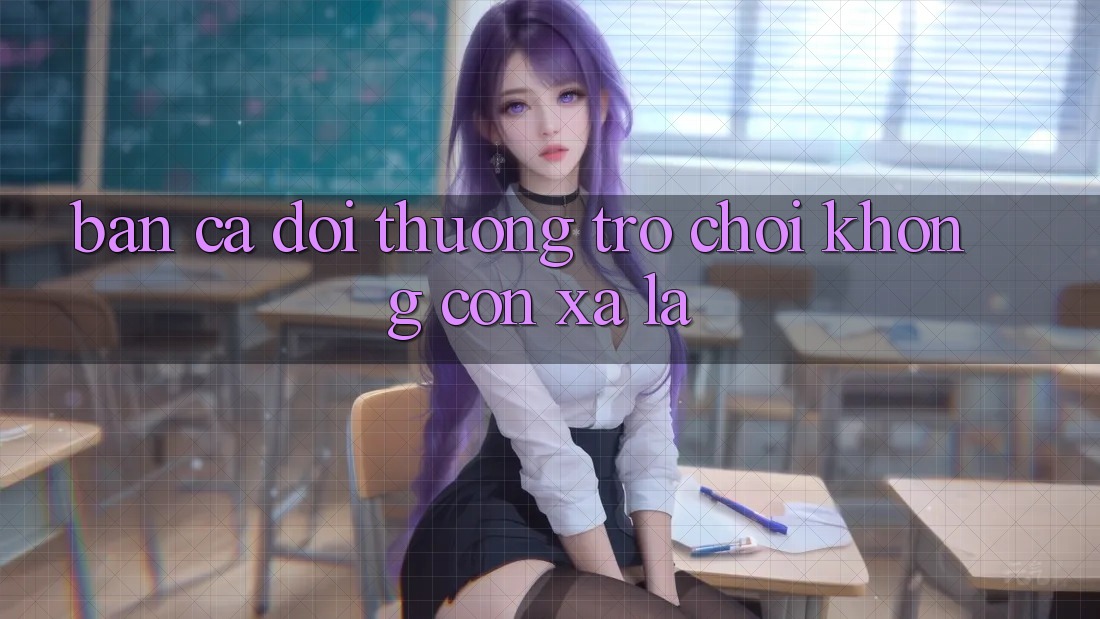 “Bắn Cá Đổi Thưởng” – Trò Chơi Không Còn Xa Lạ