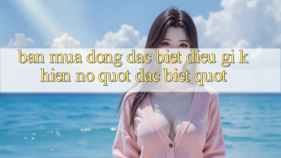 Bản Mùa Đông Đặc Biệt - Điều Gì Khiến Nó " Đặc Biệt" ?
