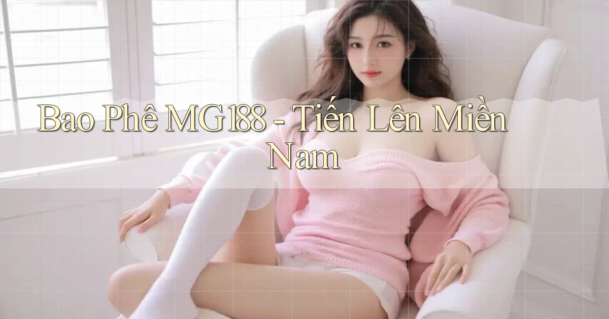 bao phê mg188 tiến lên miền nam