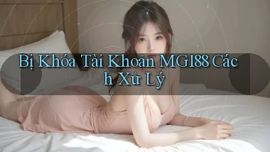 bị khóa tài khoản mg188 cách xử lý