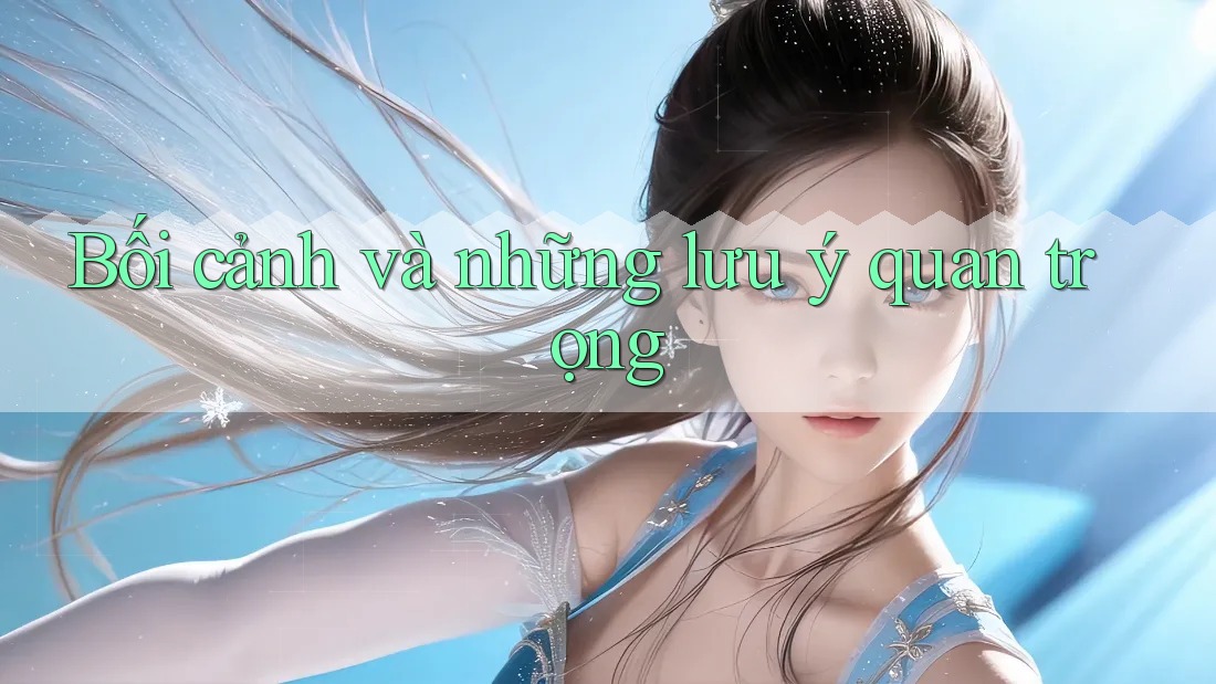 Bối cảnh và những lưu ý quan trọng