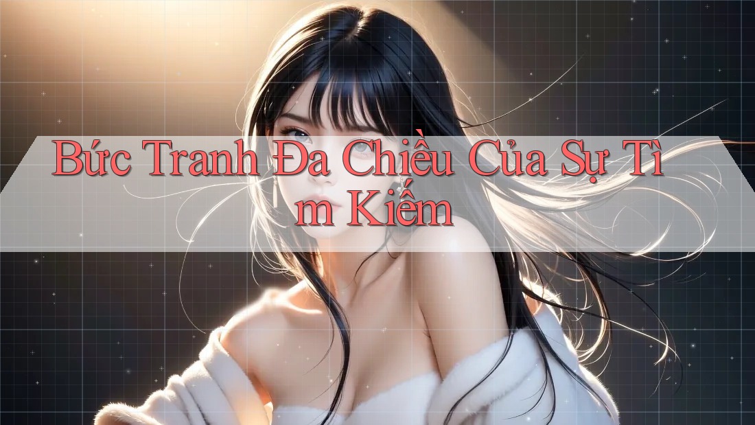 Bức Tranh Đa Chiều Của Sự Tìm Kiếm Bức Tranh Đa Chiều Của Sự Tìm Kiếm