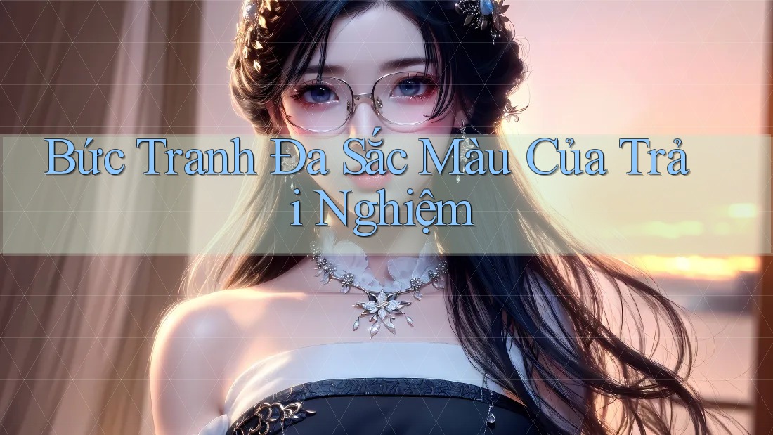 Bức Tranh Đa Sắc Màu Của Trải Nghiệm