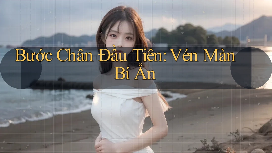 Bước Chân Đầu Tiên: Vén Màn Bí Ẩn