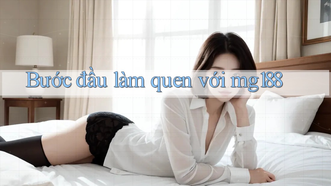 Bước đầu làm quen với mg188