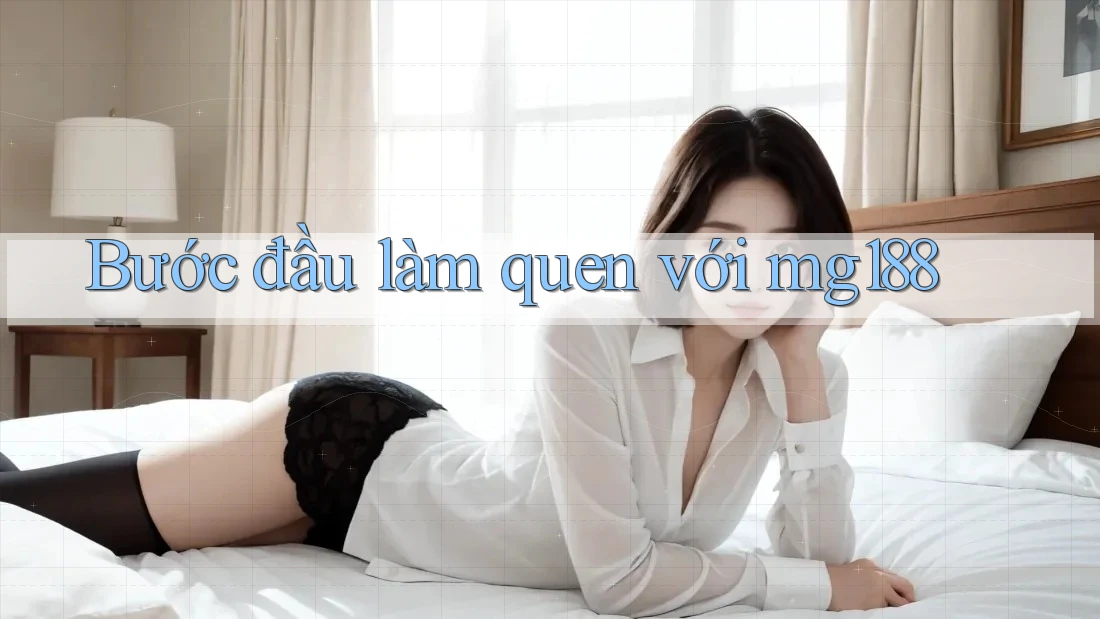 Bước đầu làm quen với mg188
