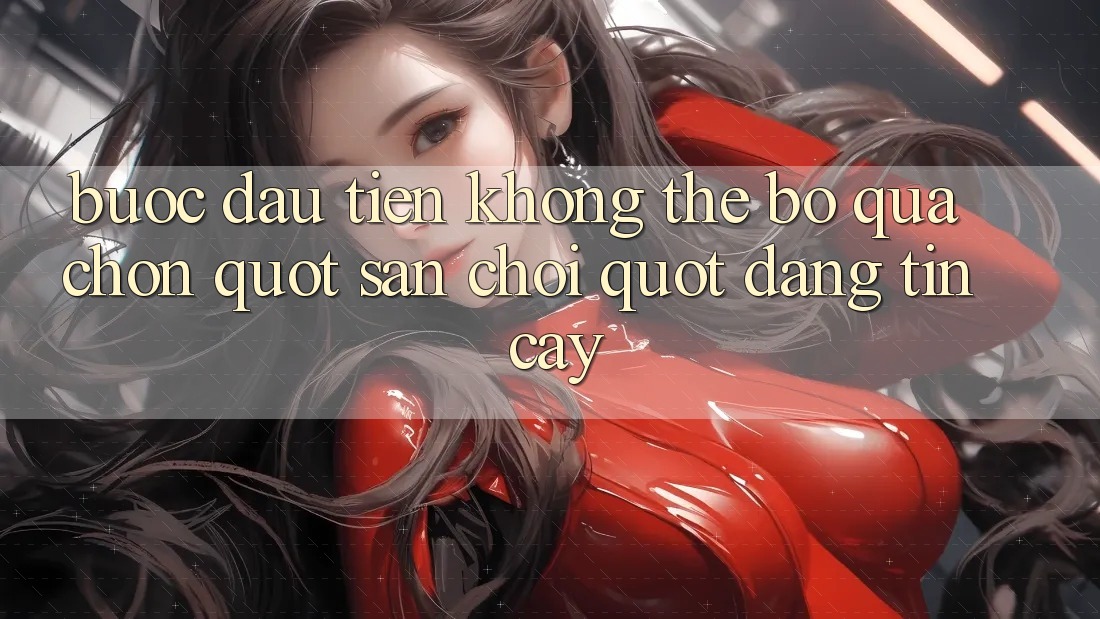 Bước đầu tiên không thể bỏ qua: Chọn " sân chơi" đáng tin cậy Bước đầu tiên không thể bỏ qua: Chọn " sân chơi" đáng tin cậy