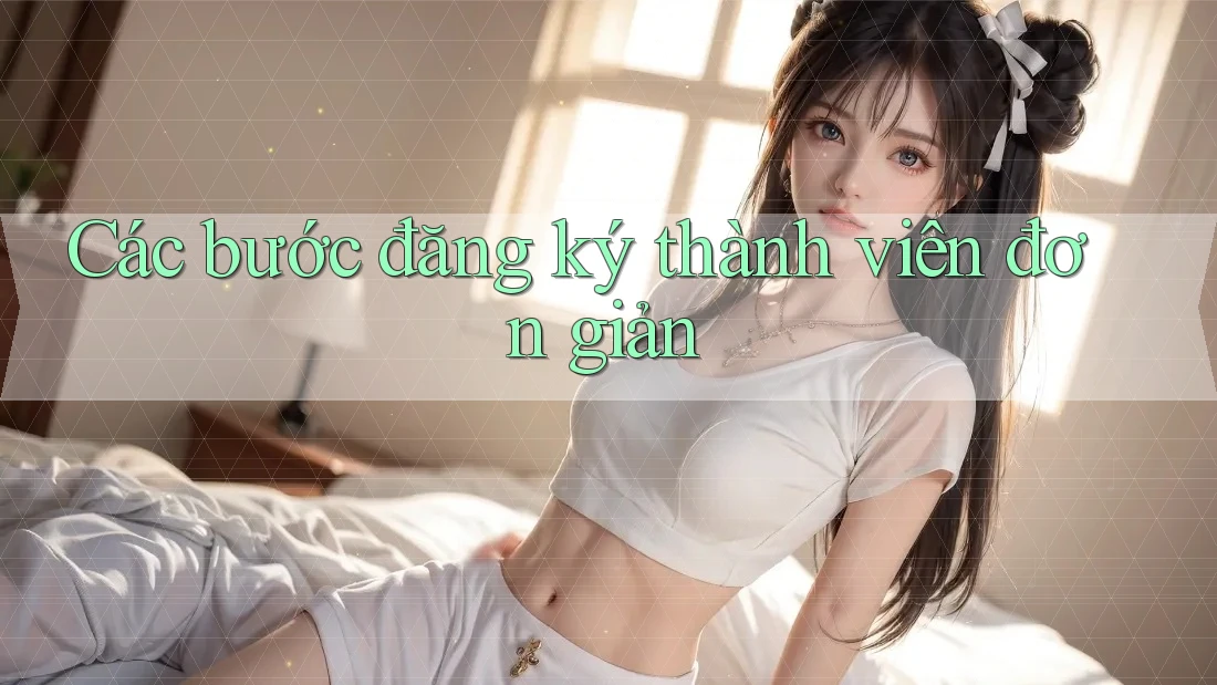 Các bước đăng ký thành viên đơn giản
