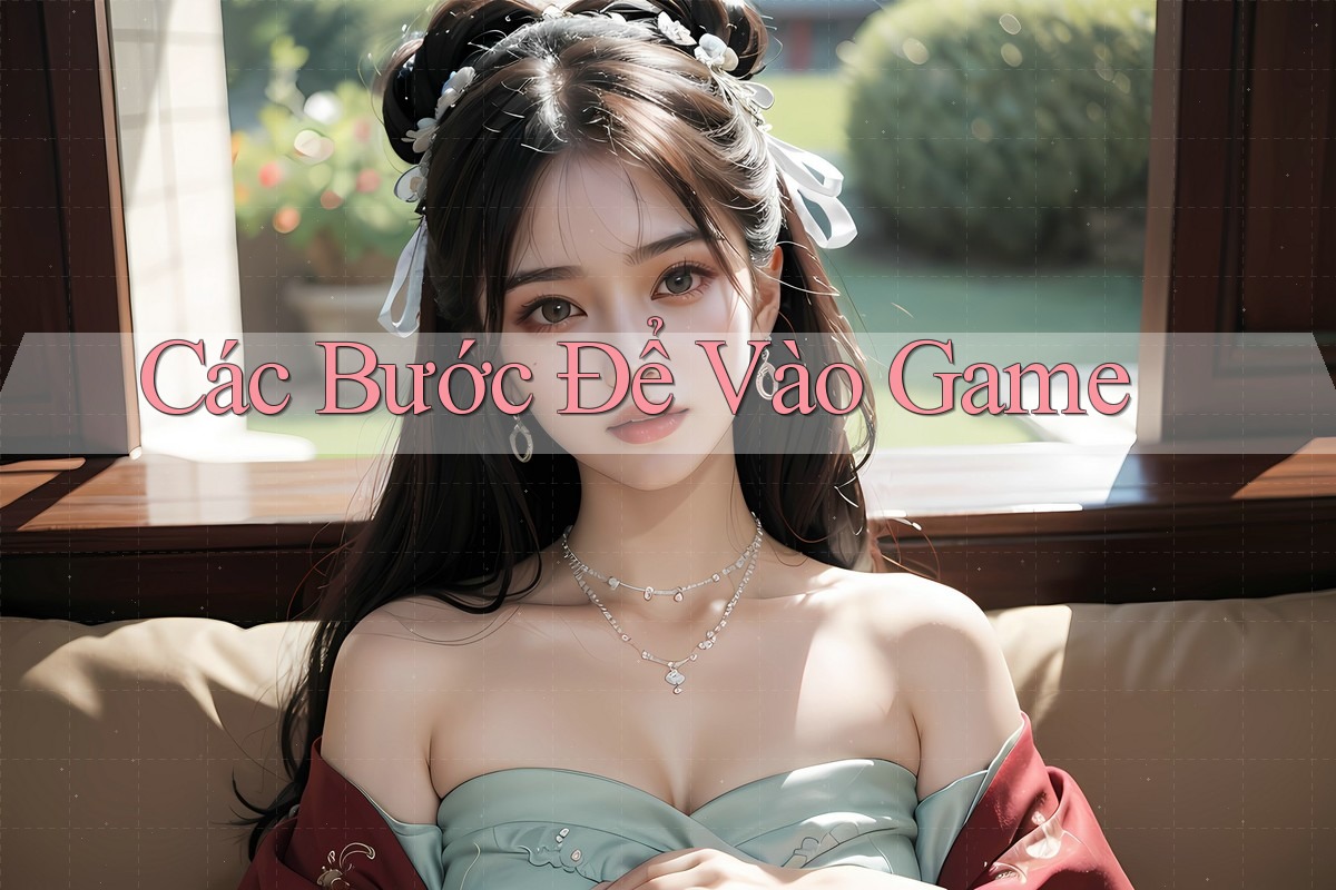 Các Bước Để Vào Game