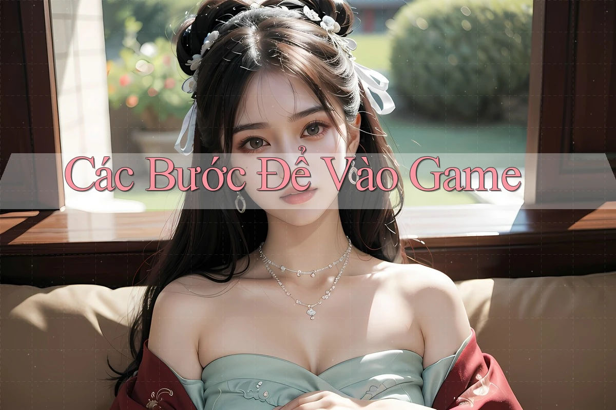 Các Bước Để Vào Game