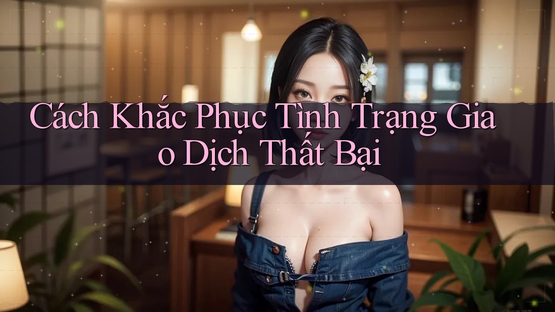 Cách Khắc Phục Tình Trạng Giao Dịch Thất Bại Cách Khắc Phục Tình Trạng Giao Dịch Thất Bại