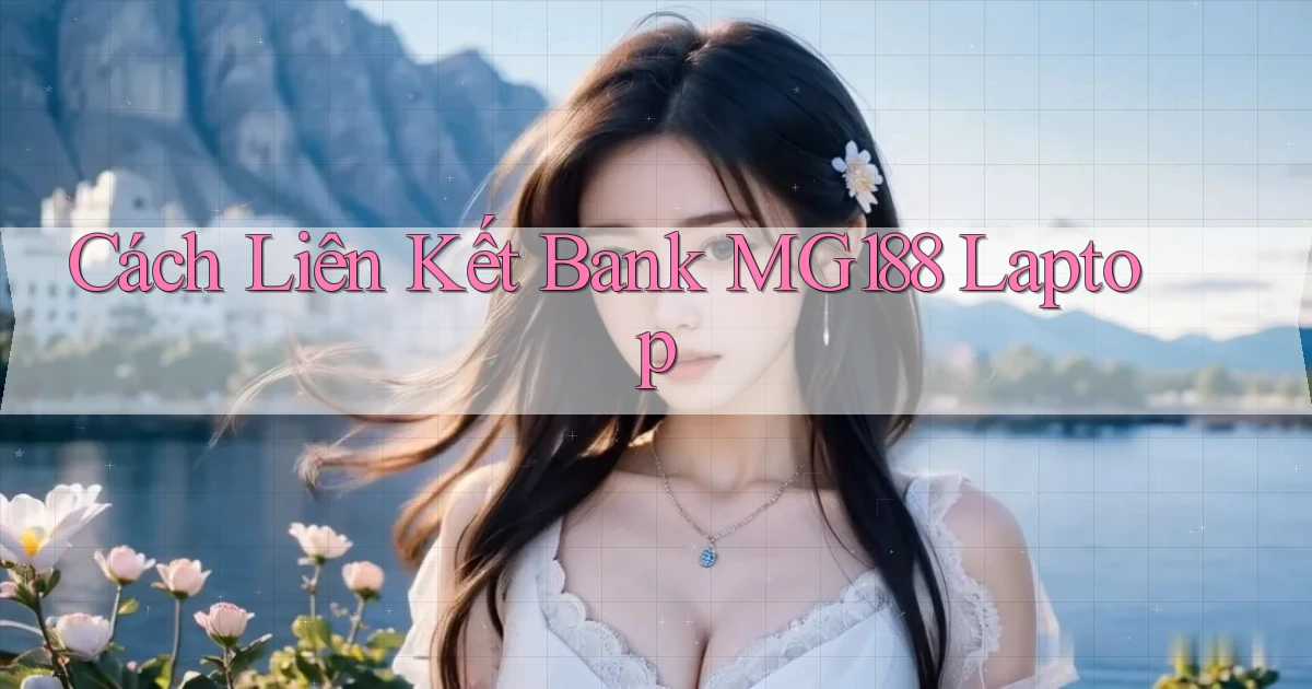 cách liên kết bank mg188 laptop