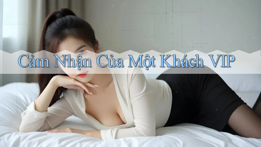 Cảm Nhận Của Một Khách VIP