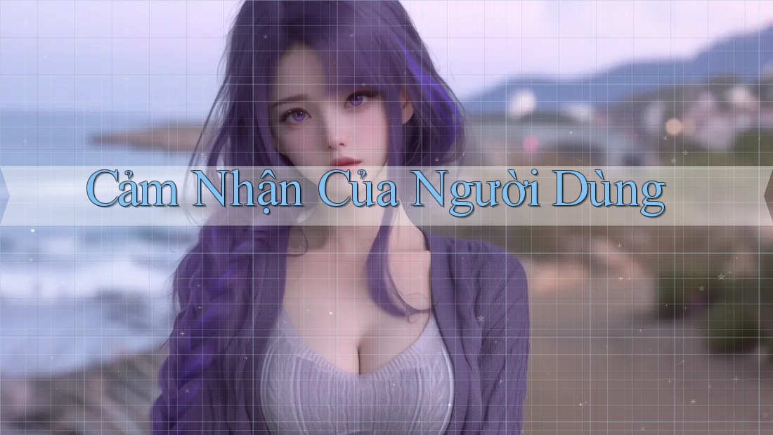 Cảm Nhận của Người Dùng Cảm Nhận của Người Dùng