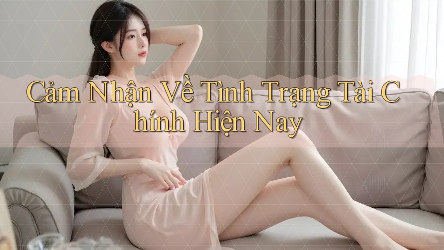 Cảm Nhận Về Tình Trạng Tài Chính Hiện Nay