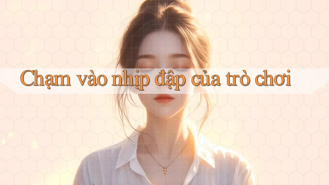 Chạm vào nhịp đập của trò chơi