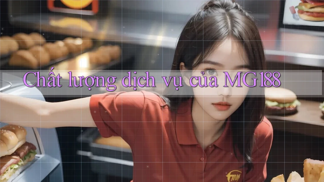 Chất lượng dịch vụ của MG188