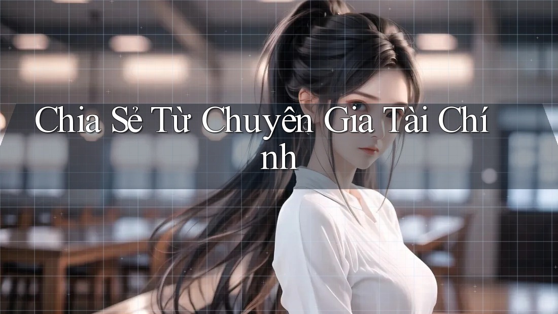 Chia Sẻ Từ Chuyên Gia Tài Chính