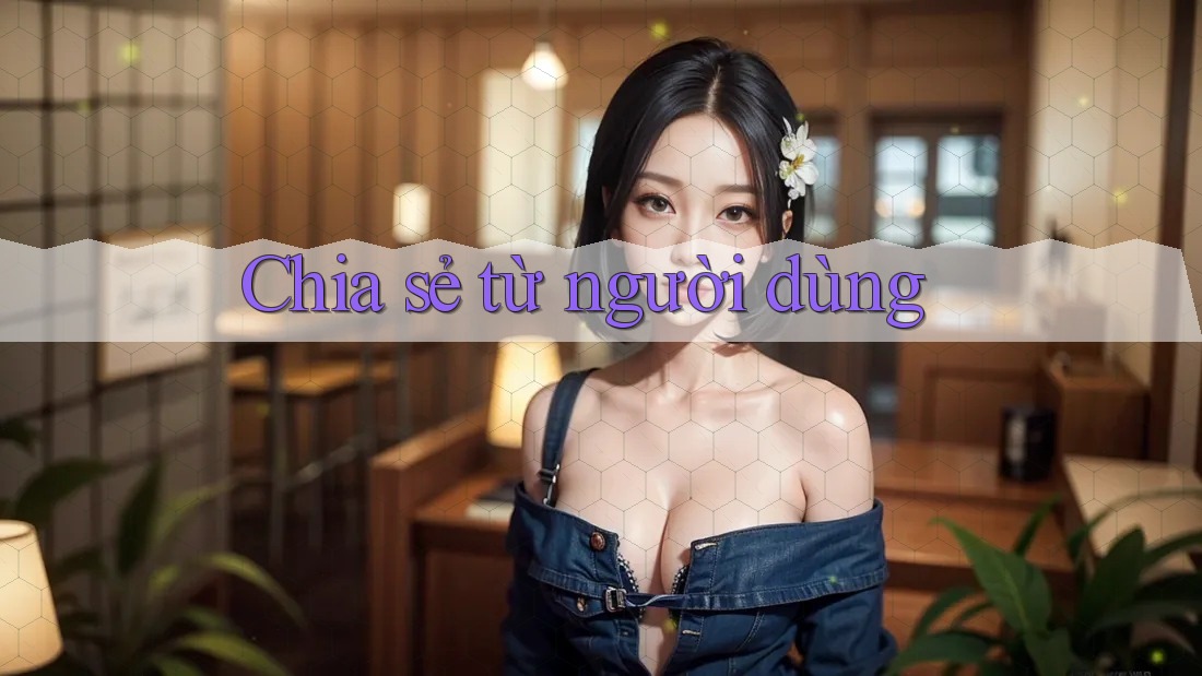 Chia sẻ từ người dùng