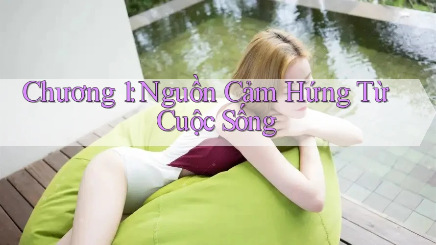 Chương 1: Nguồn Cảm Hứng Từ Cuộc Sống